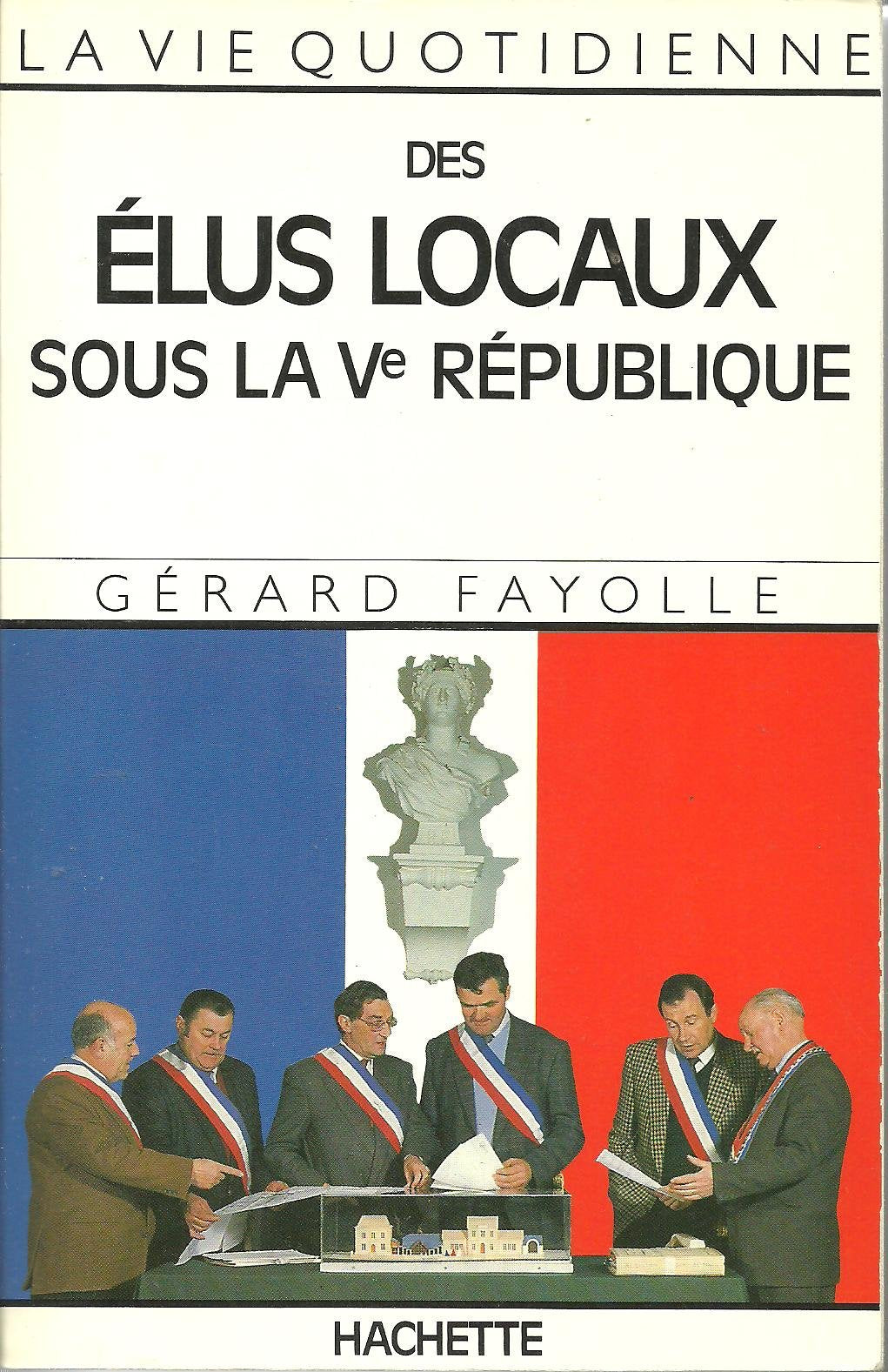 La Vie quotidienne des élus locaux sous la Ve République book