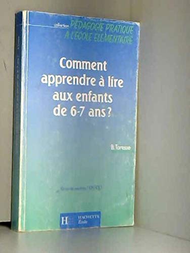 Comment apprendre à lire aux enfants de 6-7 ans ?: Justifications scientifiques et pratiques pédagogique..., grande section, CP, CE 1 book