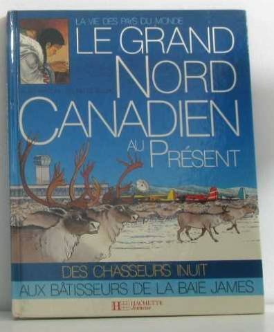 Le Grand Nord canadien au présent (La Vie des pays du monde) Books