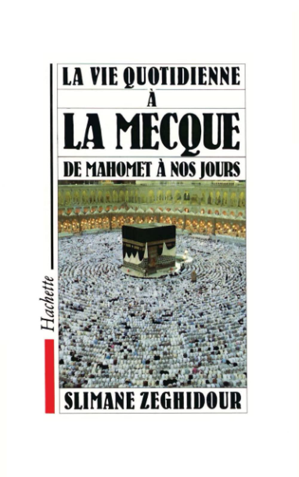 La Vie quotidienne à La Mecque de Mahomet à nos jours Politics & History