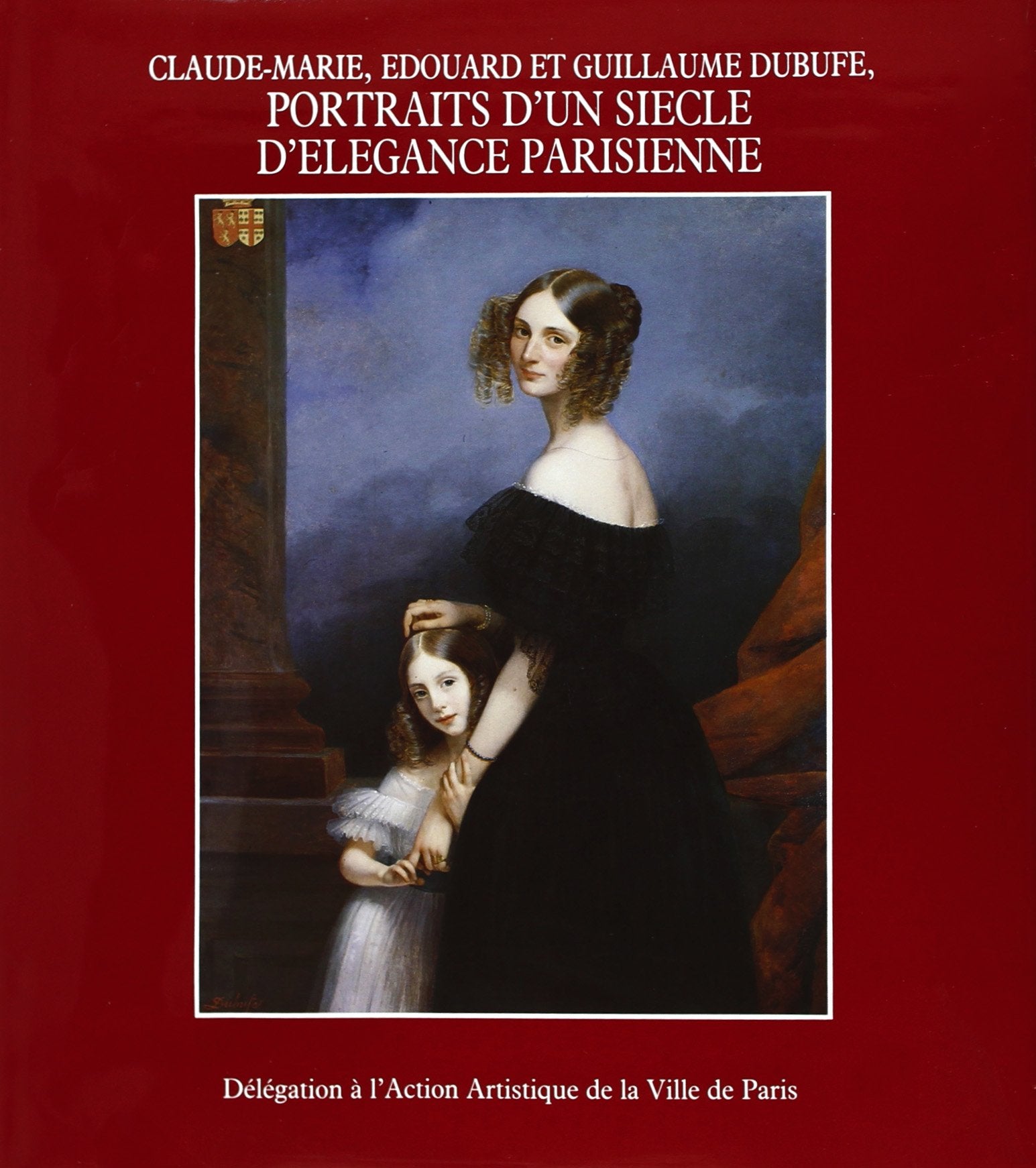 CLAUDE-MARIE, ÉDOUARD ET GUILLAUME DUBUFE. Portraits d'un siècle d'élégance parisienne, Catalogue d'exposition Books