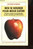Bien Se Nourrir Pour Mieux Guerir. Prevenir Et Traiter Les 35 Maladies Les Plus Courantes Par L'Alimentation book
