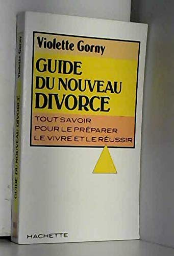 Guide du nouveau divorce : Tout savoir pour le préparer, le vivre et le réussir Books