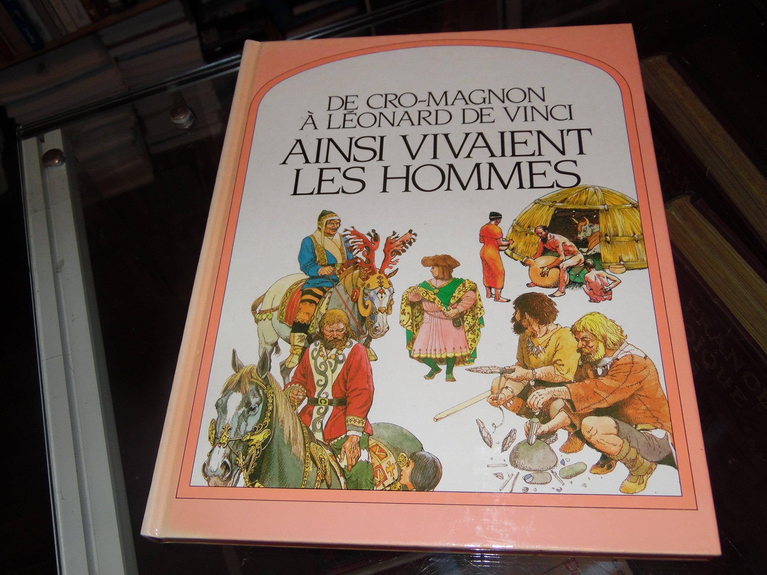 Ainsi Vivaient Hommes. De Cro-Magon A Leonard De Vinci Books