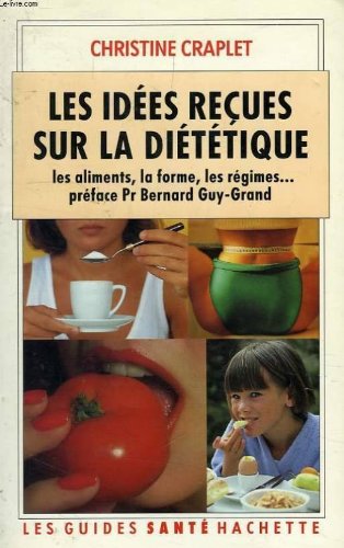 Les Idees Recues Sur La Dietetique. Les Aliments, La Forme, Les Regimes book
