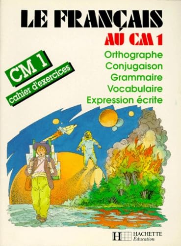 Le Francais Au Cm1. Orthographe, Conjugaison, Grammaire, Vocabulaire, Expression Ecrite, Cahier D'Exercices Books