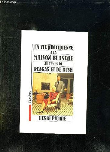 La vie quotidienne à la Maison Blanche au temps de Reagan et de Bush Books