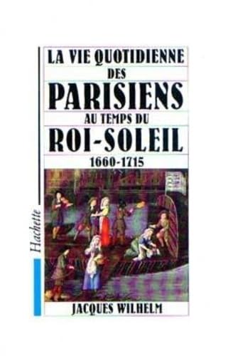 La Vie quotidienne des Parisiens au temps du Roi Soleil Politics & History