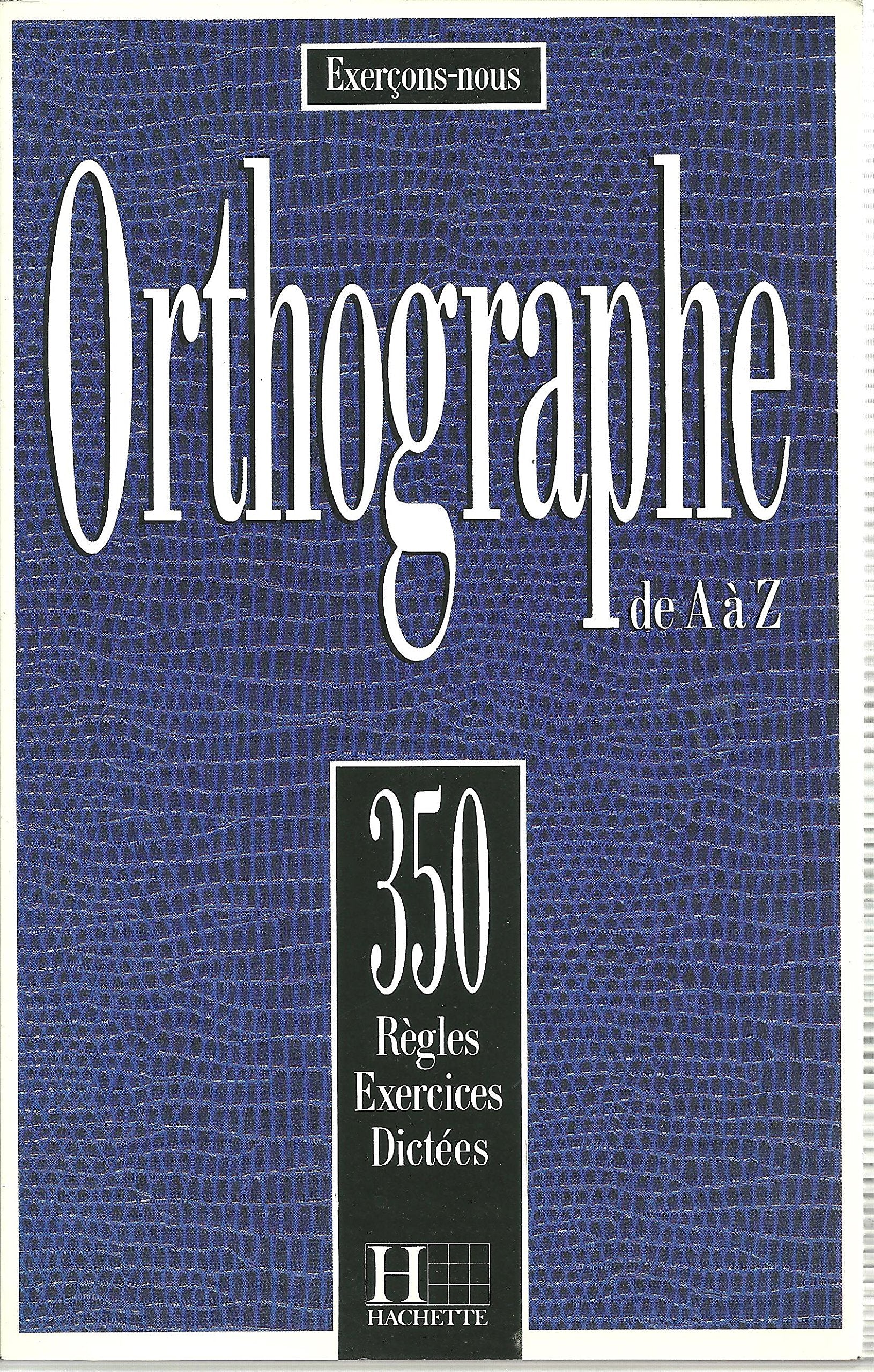 350 Exercices d'Orthographe - Livre De l'Eleve: 350 règles, exercices, dictées (Exercons-Nous) Learning & Reference