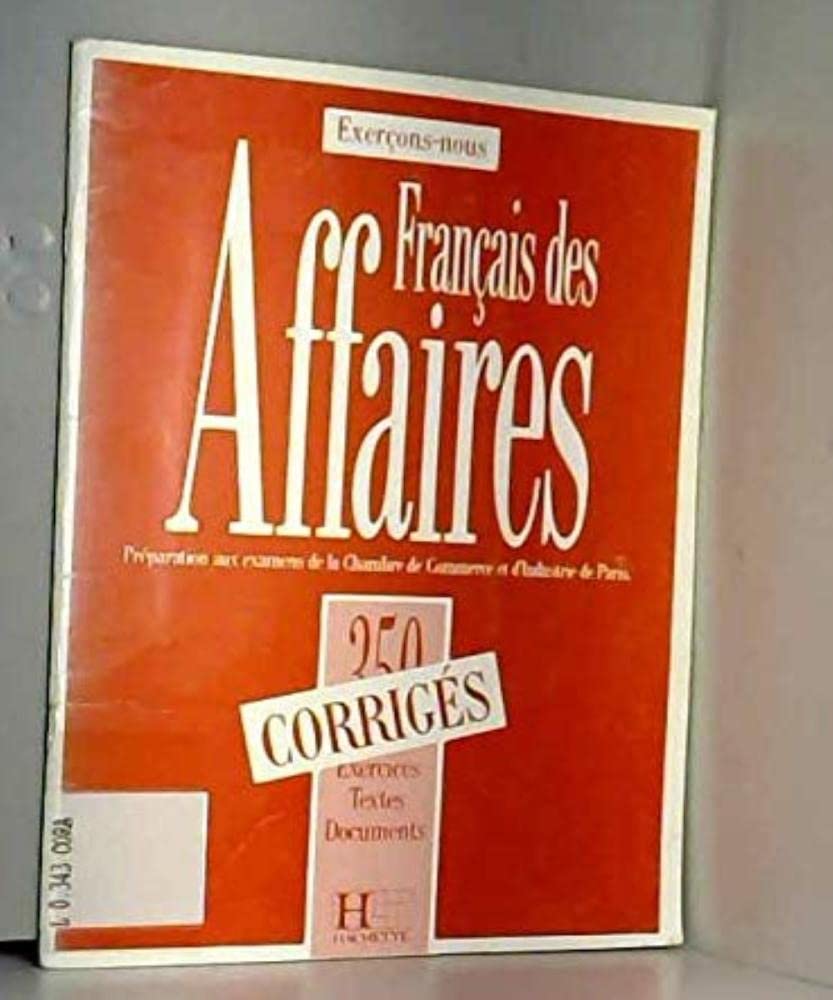 Exercons-Nous - Francais DES Affaires: 350 Exercices Du Francais DES Affaires - Corrige: 350 exercices, textes, documents corrigés Learning & Reference