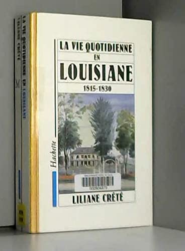 La vie quotidienne en Louisiane : 1815-1830 book