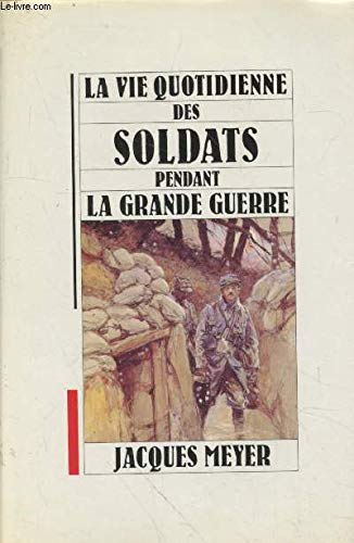 La vie quotidienne des soldats pendant la grande guerre book