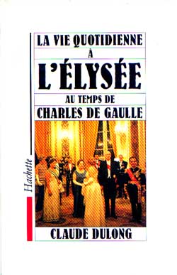 La Vie quotidienne à l'Elysée au temps de Charles De Gaulle Politics & History