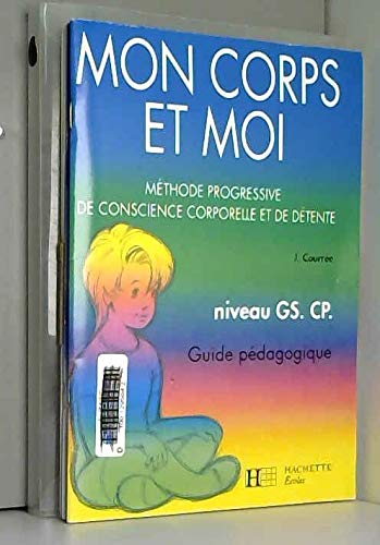 Mon corps et moi: Méthode progressive de conscience corporelle et de détente, fichier du maître, [niveau GS, CP Books
