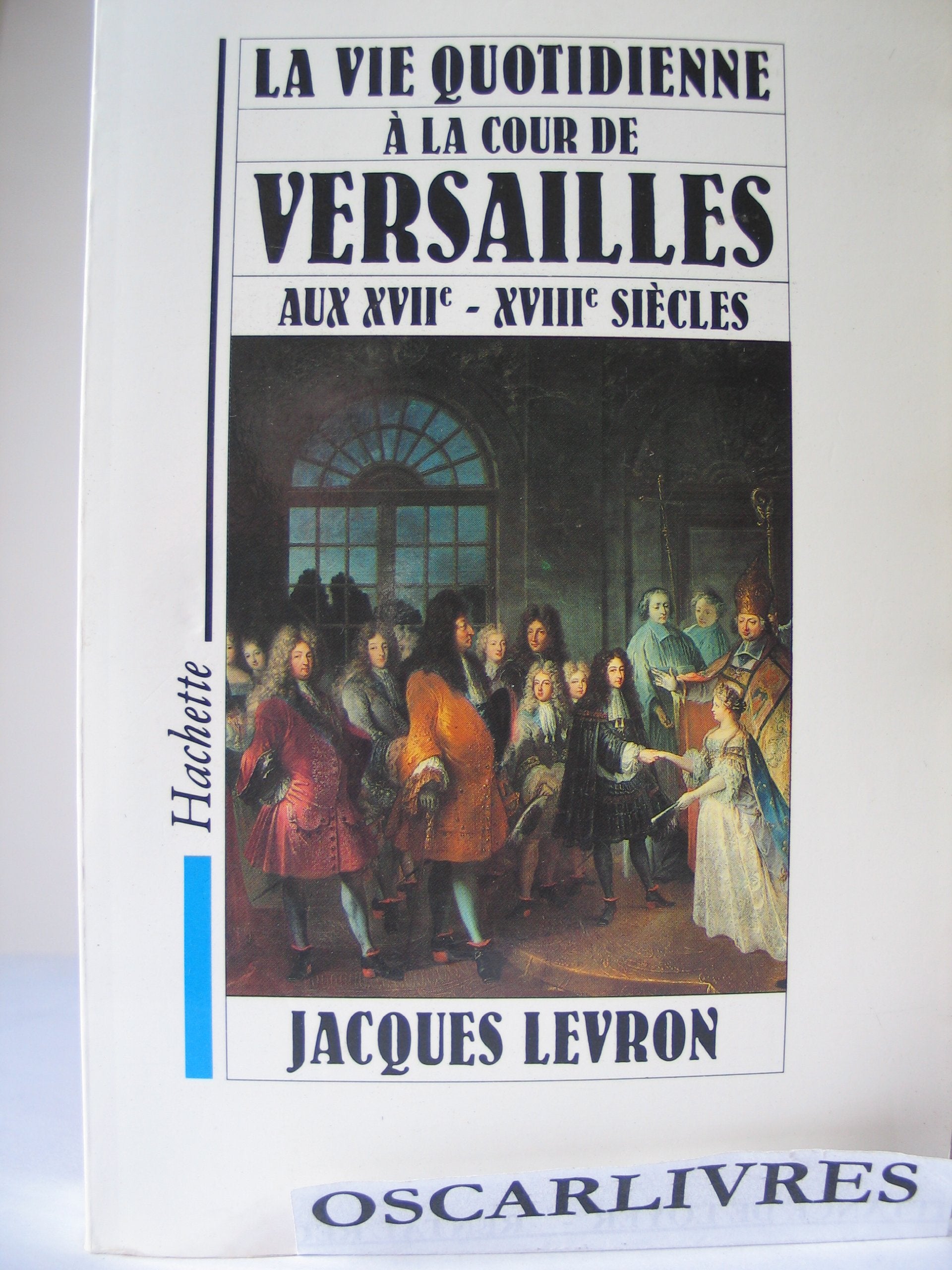 La Vie quotidienne à la cour de Versailles aux 17e et 18e siècles book