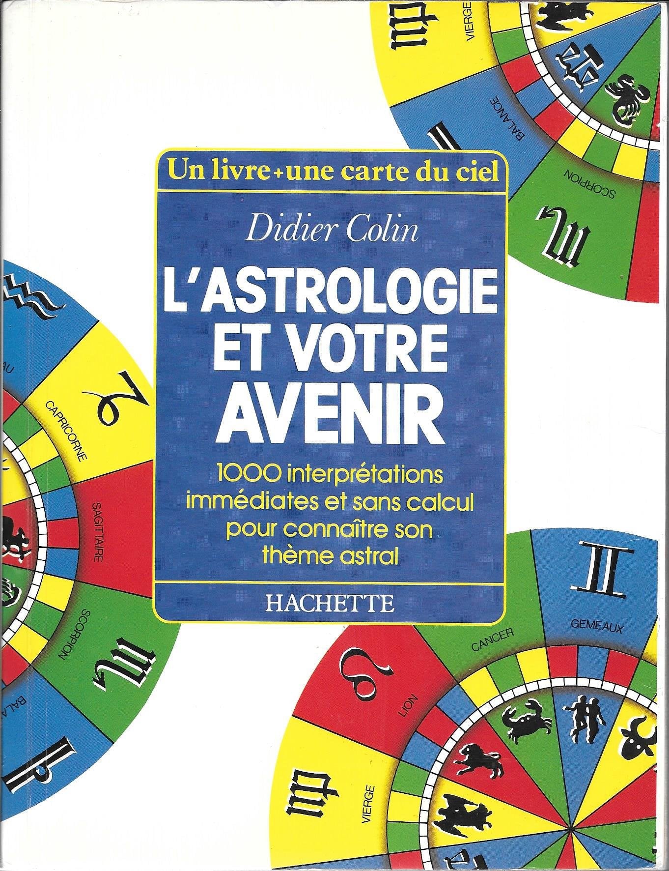 L'astrologie et votre avenir: 1000 interprétations immédiates et sans calcul pour connaître son thème astral Books