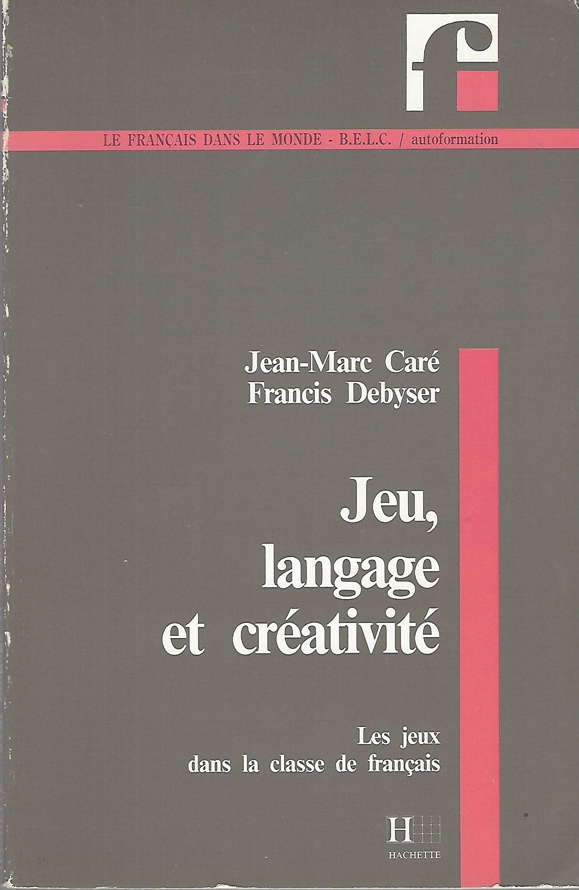 Jeu, Langage Et Creativite: Les jeux dans la classe de français (Collection "F") Learning & Reference