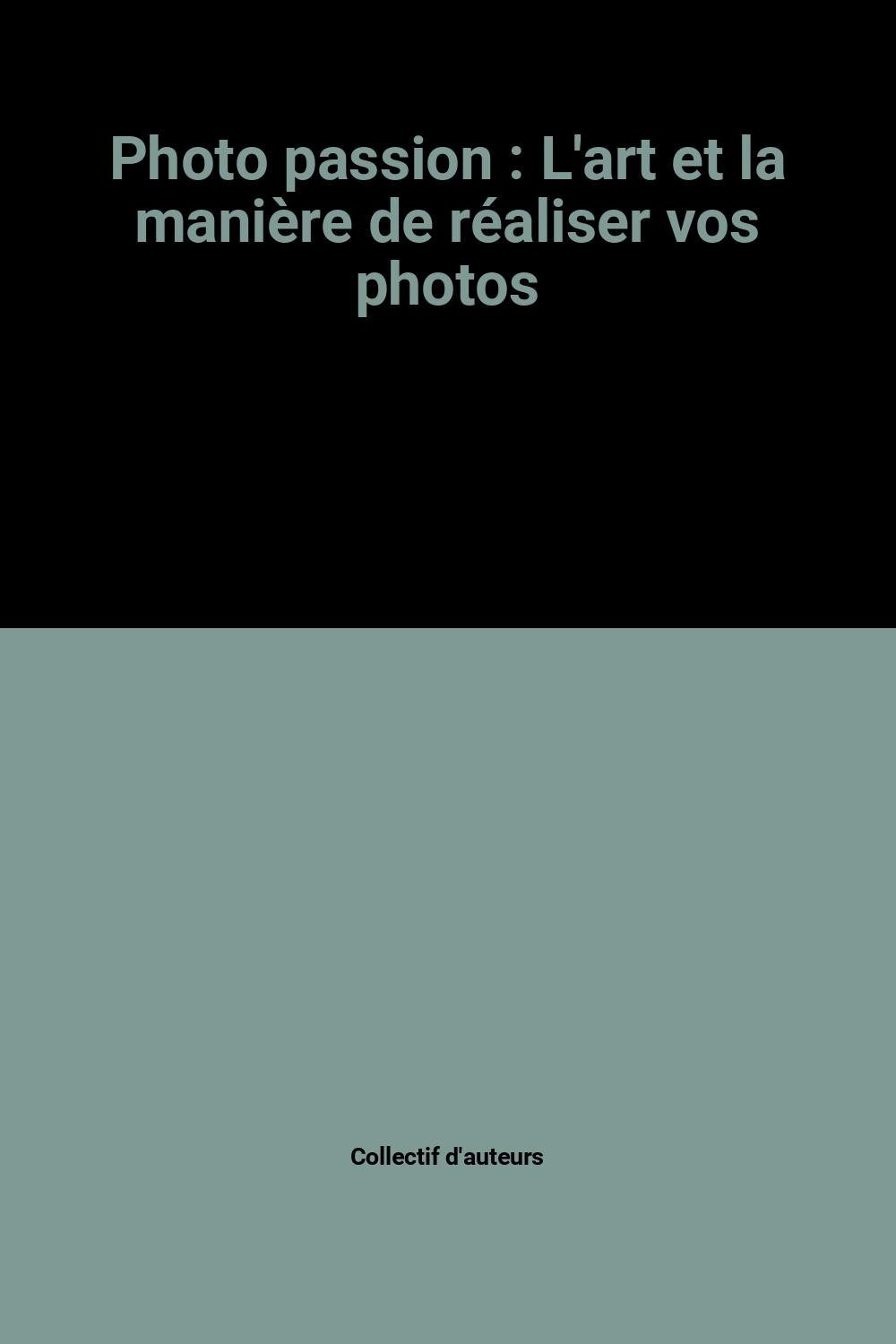 Photo passion: L'art et la manière de réaliser vos photos book