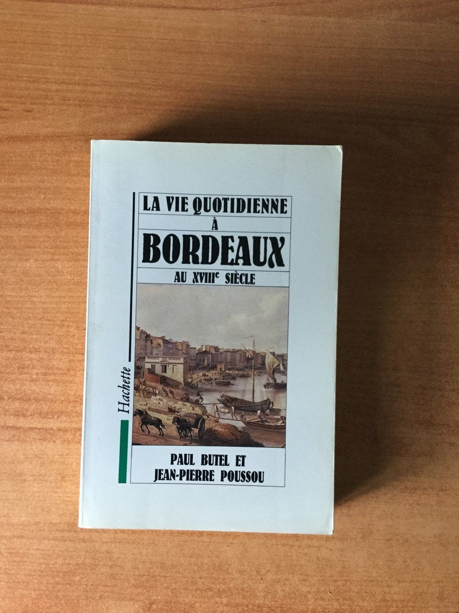 La Vie quotidienne à Bordeaux au XVIIIe siècle Politics & History