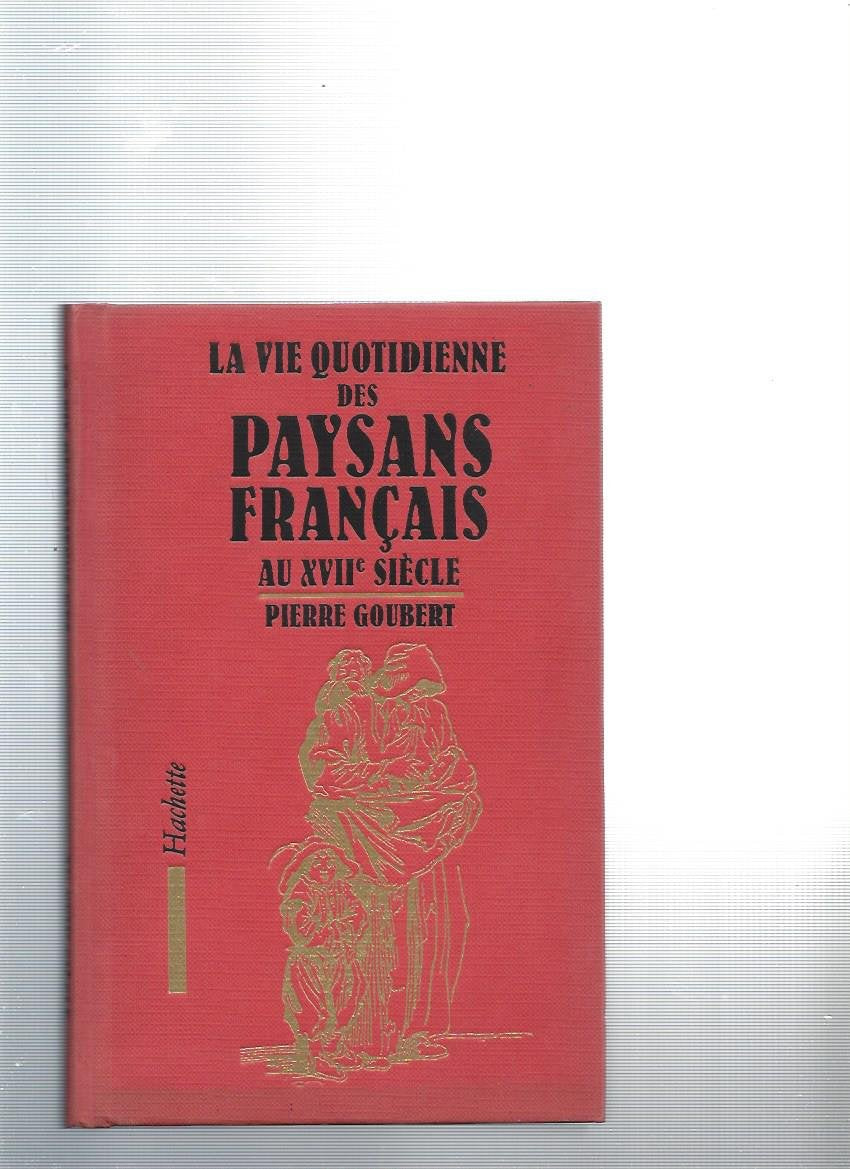 La vie quotidienne des Paysans Français au XVIIe siècle book