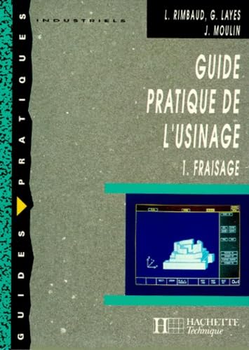 Guide Pratique De L'Usinage. Tome 1, Fraisage book