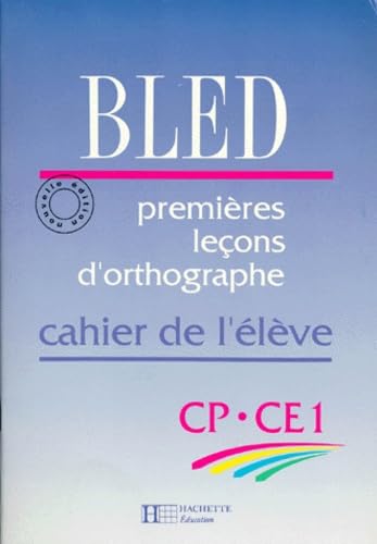 Bled, premières leçons d'orthographes. Cahier de l'élève, CP-CE1 book