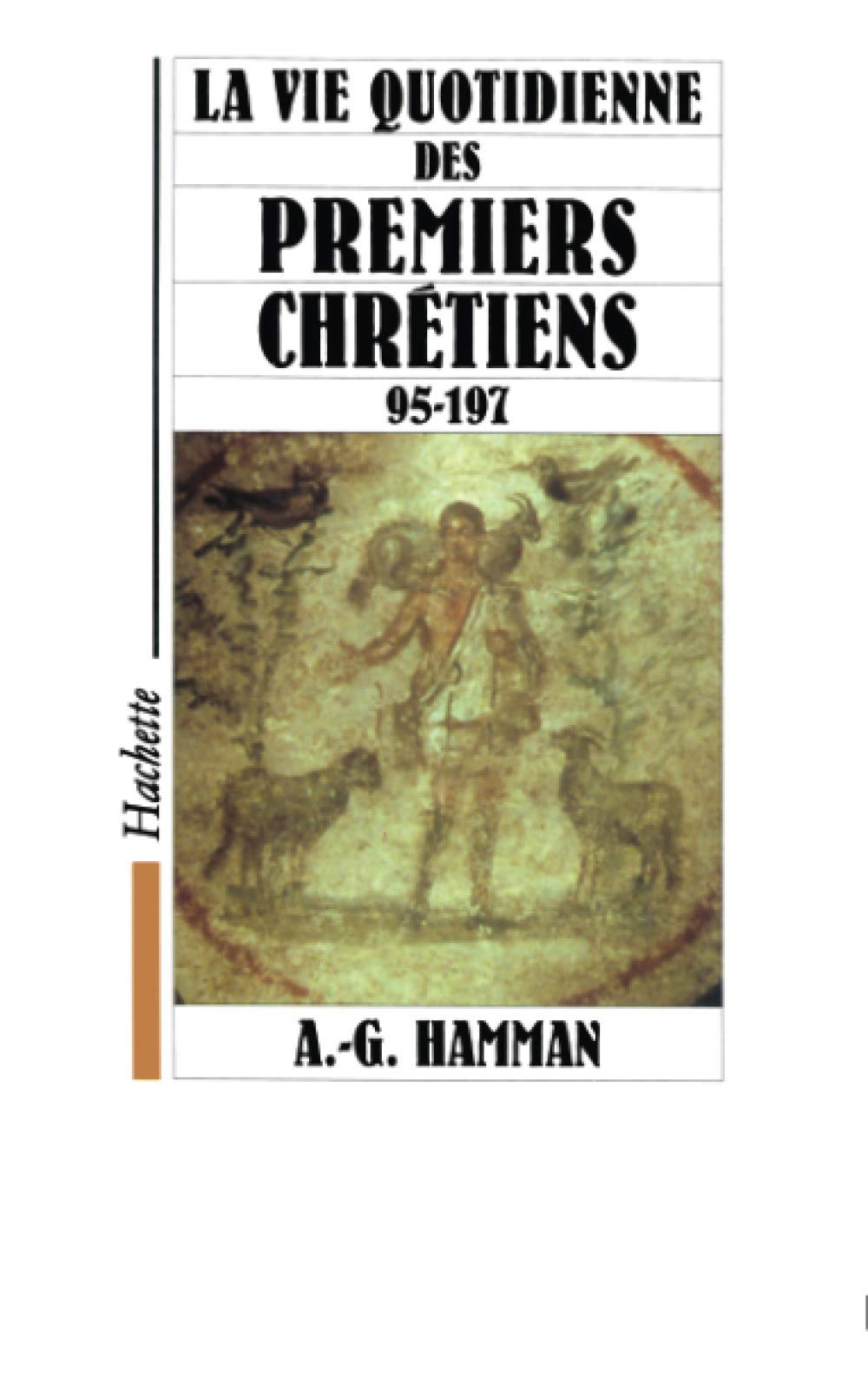La vie quotidienne des premiers chrétiens 95-197 Politics & History