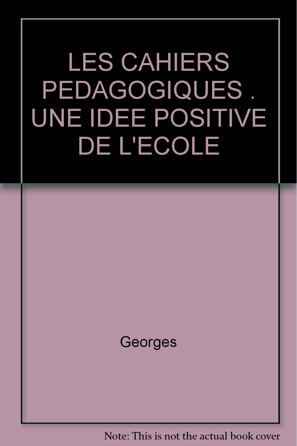Les Cahiers Pedagogiques : Une Idee Positive De L'Ecole book