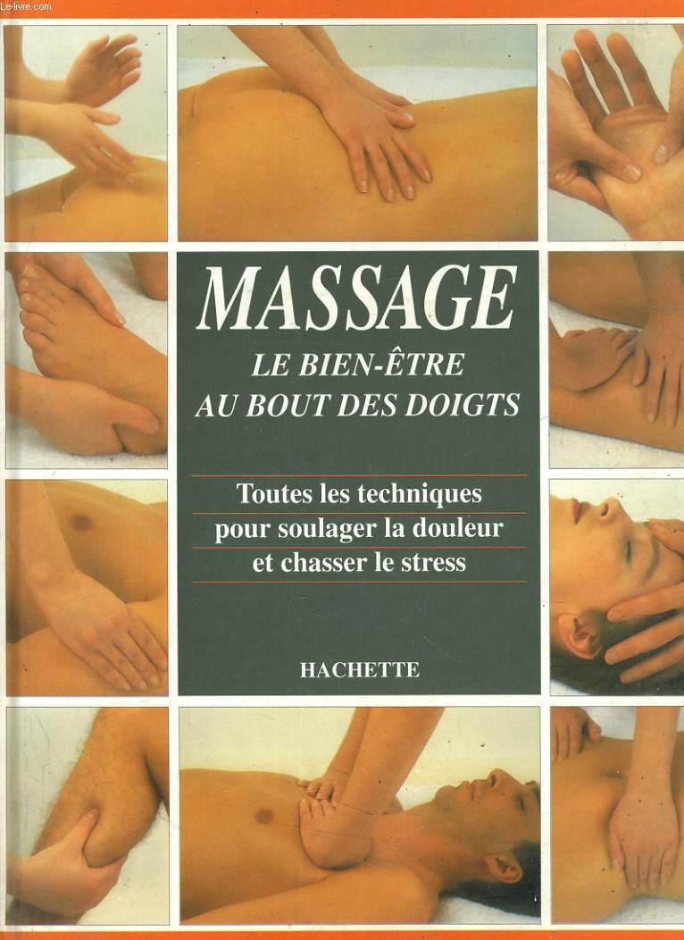 Massage : le bien-être au bout des doigts, toutes les techniques pour soulager la douleur et chasser le stress Books