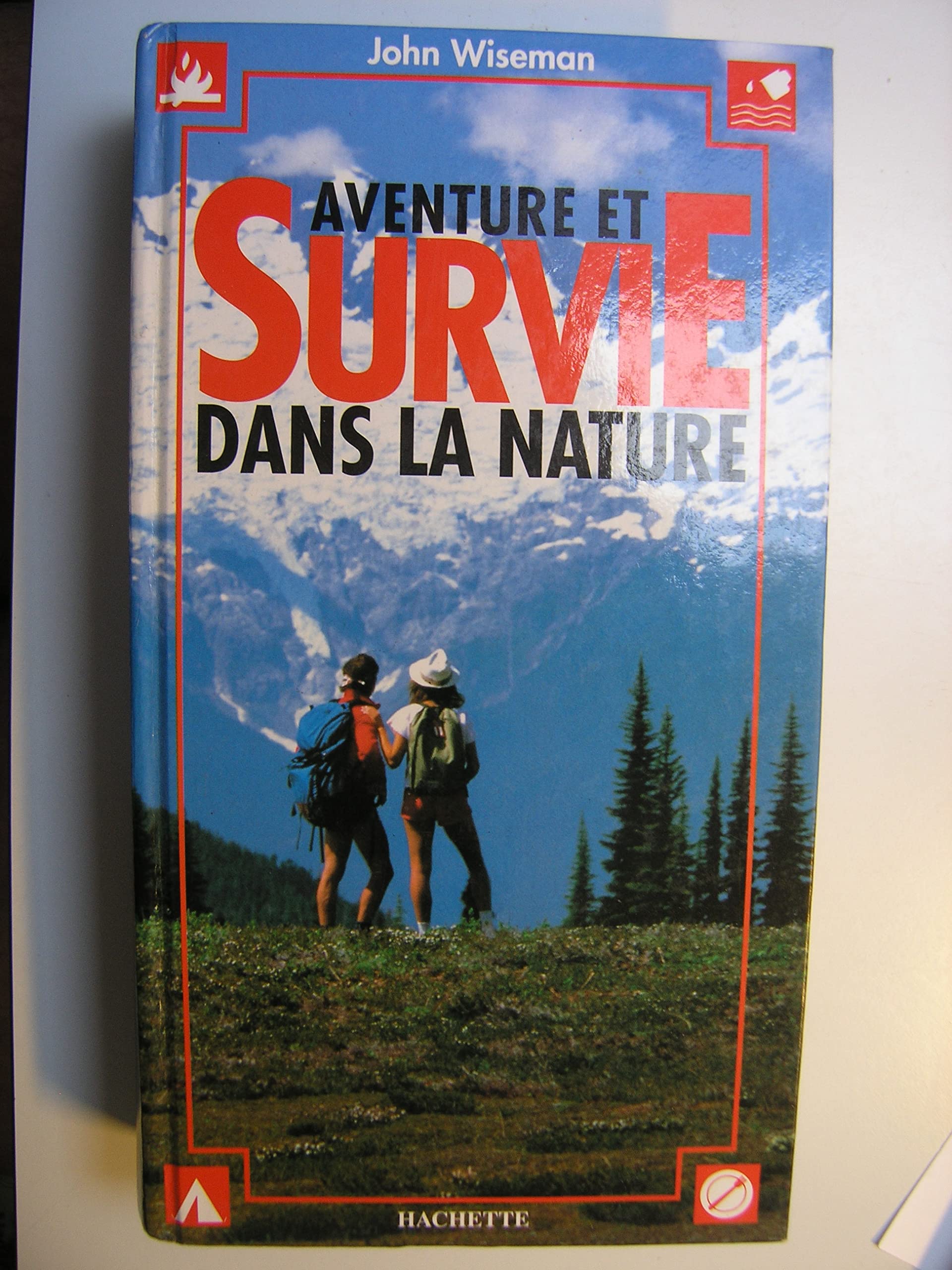 Aventure et survie dans la nature: Faire face toujours et partout Books