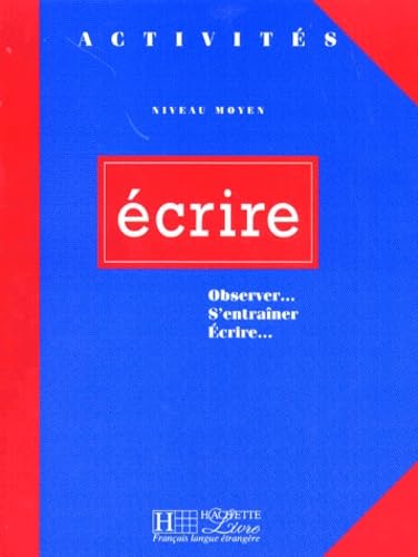 Ecrire: Niveau moyen, observer, s'entraîner, écrire (Activites: Ecrire) Learning & Reference