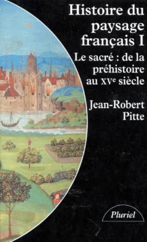 Histoire du paysage français. Vol. 1. Le sacré : de la préhistoire au XVe siècle book