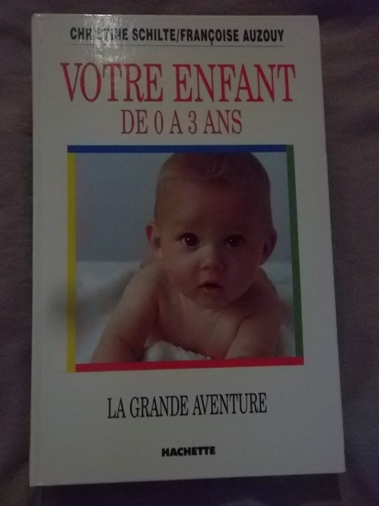 La grande aventure de votre enfant: De 0 à 3 ans book