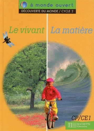 A monde ouvert Découverte du monde Le vivant/La matière CP/CE1 - Livre de l'élève - Ed.1995 Professional & Reference Books