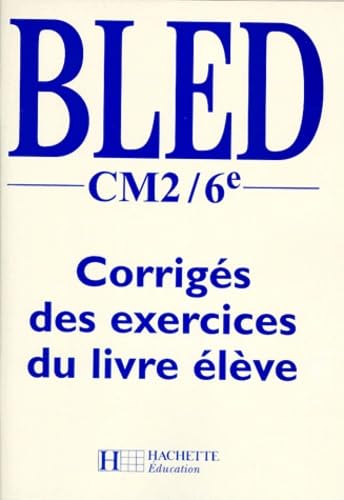 Bled, CM2-6e. Corrigés des exercices du livre élève: Corrigés des exercices du livre élève Orthographe, grammaire, conjugaison Books
