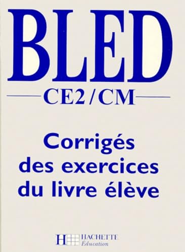 Bled, CE2-CM. Corrigés des exercices du livre élève: Orthographe, grammaire, conjugaison, dictées, Livre du maître Books
