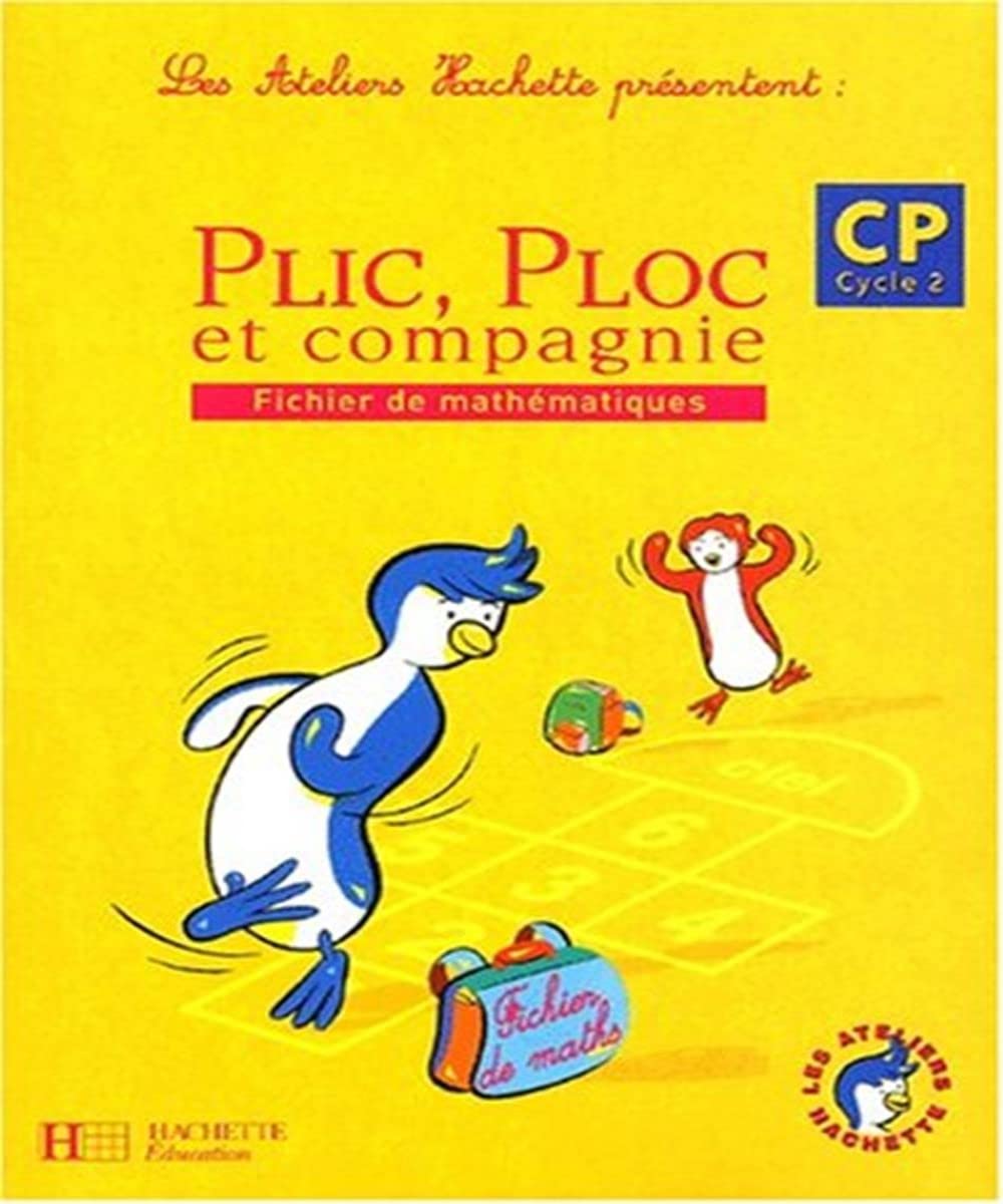 Les Ateliers Hachette Plic, Ploc et compagnie CP - Fichier de l'élève - Ed.2003: Mathématiques Professional & Reference Books