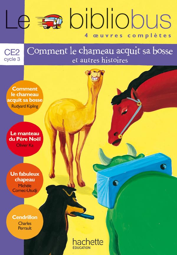 Le Bibliobus : 4 oeuvres complètes, cycle 3 : CE2: Cycle 3 CE2 Comment le chameau acquit sa bosse (Livre de l'ele Professional & Reference Books