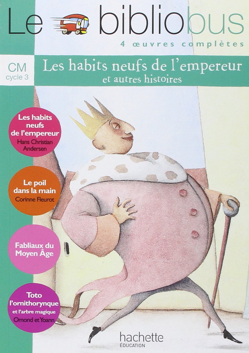 Le bibliobus CM : 4 oeuvres complètes : Les habits neufs de l'empereur ; Le poil dans la main ; Fabliaux du Moyen Age ; Toto l'ornithorynque et ... habits neufs de l'empereur (Livre de l'eleve) Professional & Reference Books