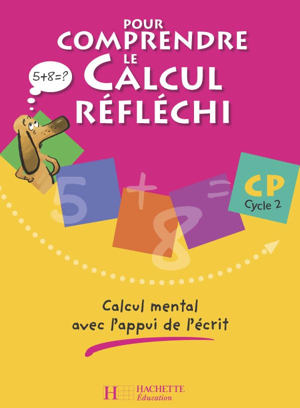 Pour comprendre le calcul réfléchi CP Cycle 2 : Calcul mental avec l'appui de l'écrit Professional & Reference Books