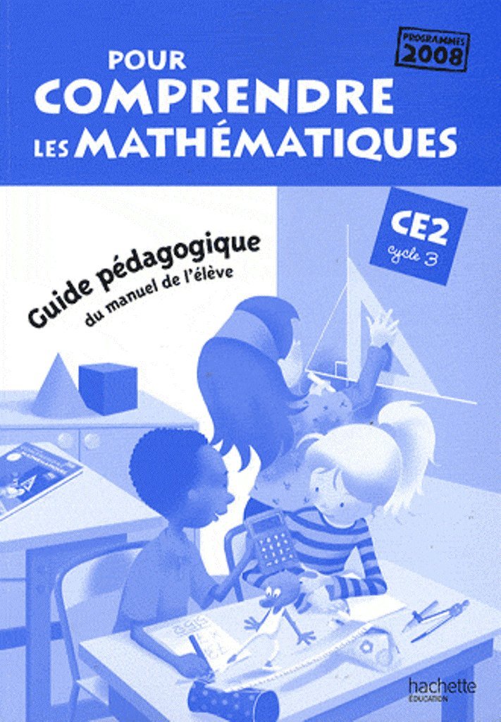 Pour comprendre les mathématiques CE2 - Guide pédagogique du manuel élève - Ed.2010: Guide pédagogique du manuel de l'élève, programmes 2008 Professional & Reference Books