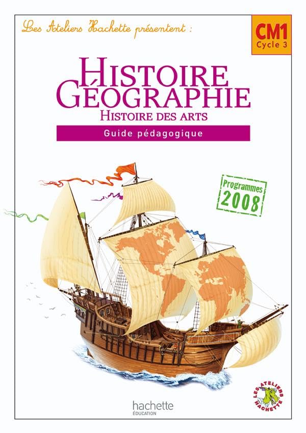 Les Ateliers Hachette Histoire-Géographie CM1 - Guide pédagogique - Ed.2010: Guide pédagogique, programmes 2008 Professional & Reference Books
