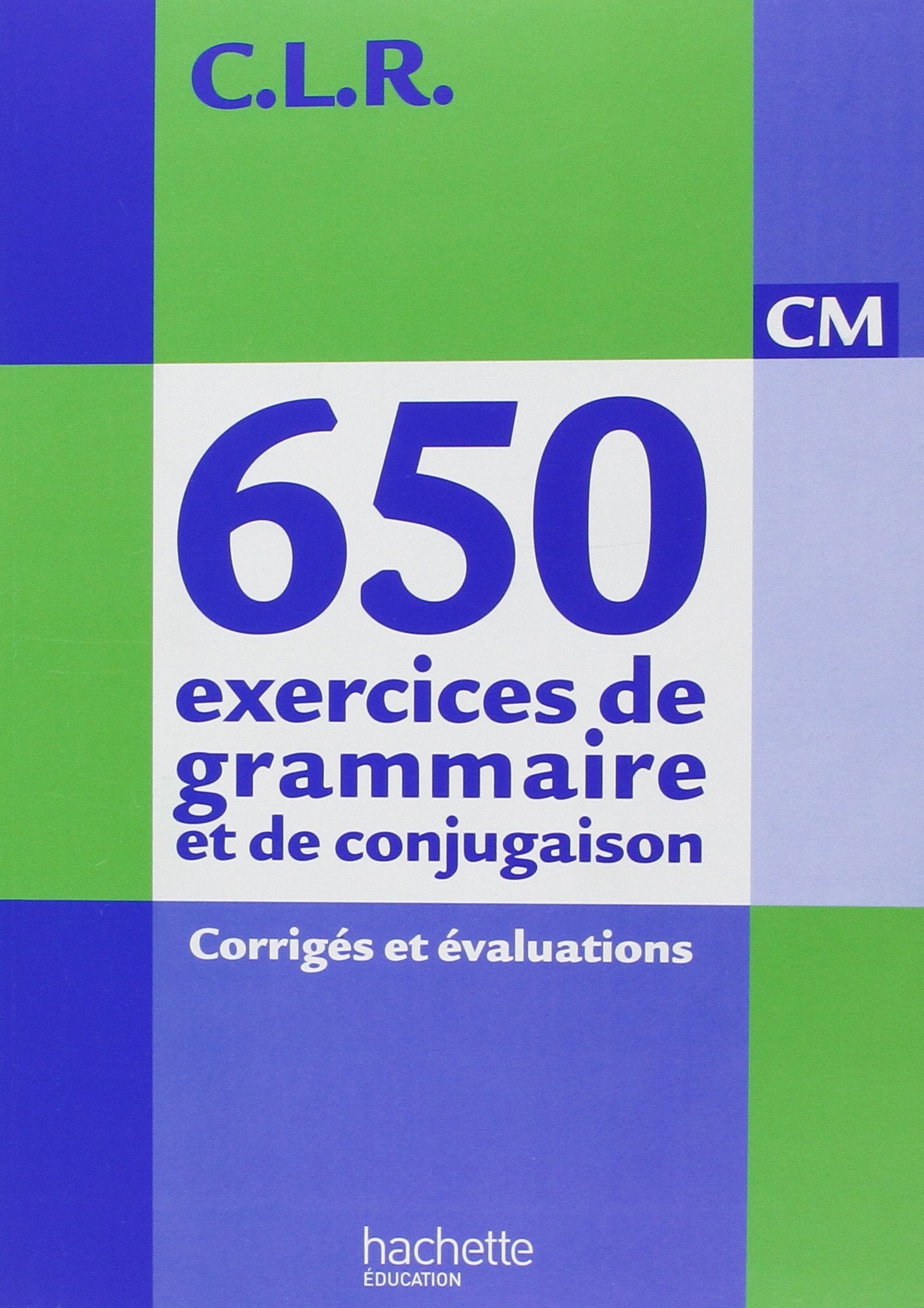CLR 650 exercices de grammaire et de conjugaison CM - Corrigés - Ed.2011 book