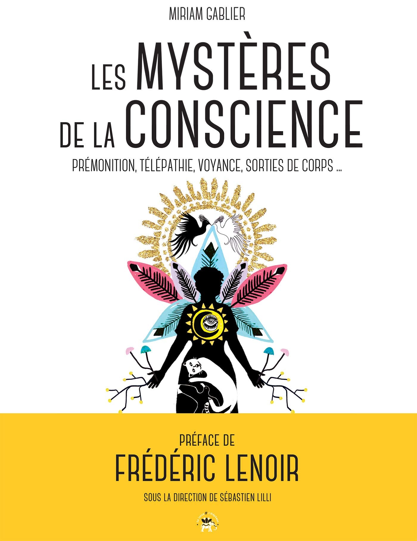 Les mystères de la conscience: Prémonition, télépathie, voyance, rêves prémonitoires, sorties de corps... Religion & Esotericism