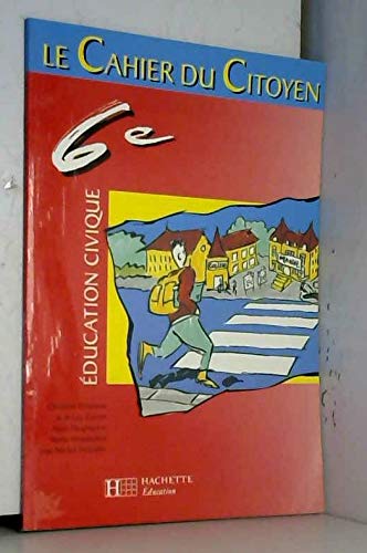 Le cahier du citoyen, 6e: L'institution scolaire, la vie démocratique dans la commune Books