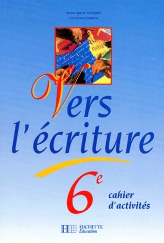 Francais 6eme Vers L'Ecriture. Cahier D'Activites Books