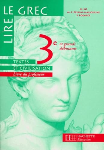 Lire Le Grec 3eme Et Grands Debutants. Textes Et Civilisation, Livre Du Professeur Books