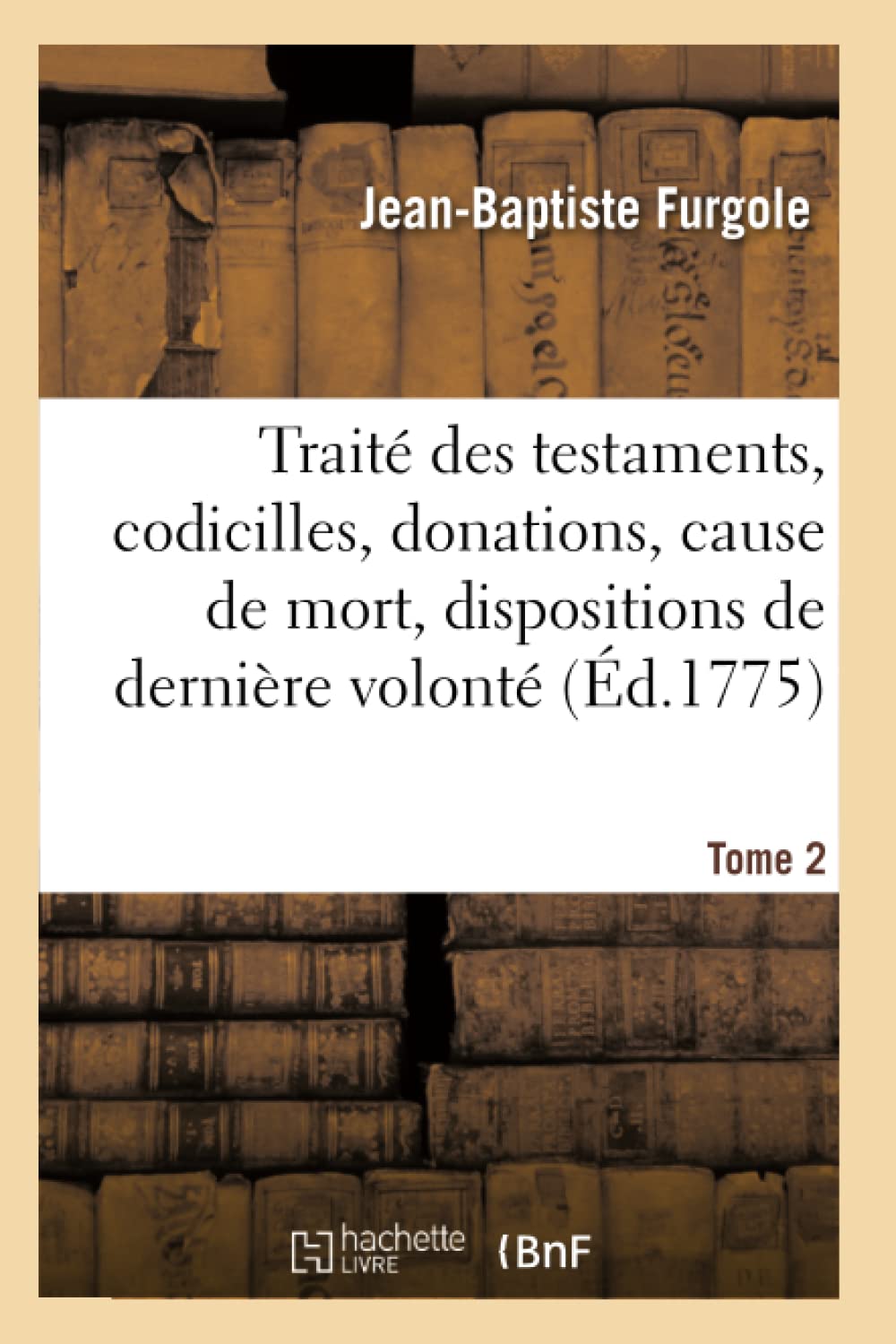 Traité des testaments, codicilles, donations, cause de mort, dispositions de dernière volonté Tome 2 book