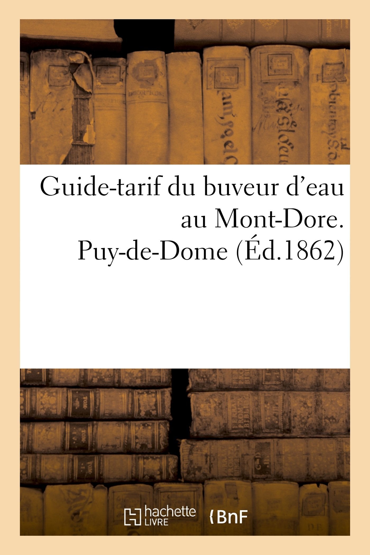 Guide-tarif du buveur d'eau au Mont-Dore. Puy-de-Dome 1862 book