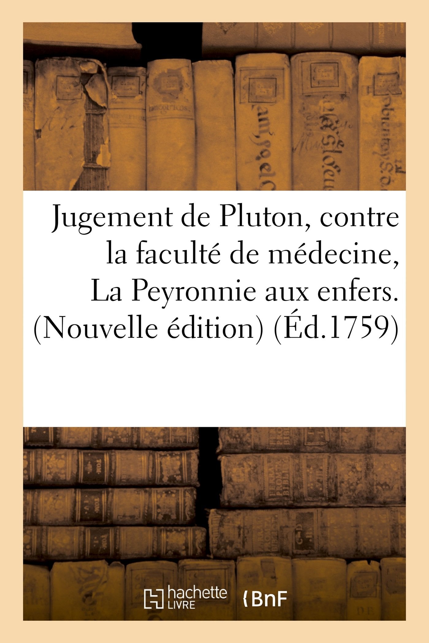 Jugement de Pluton, contre la faculté de médecine, ou La Peyronnie aux enfers. Nouvelle édition book